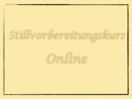 Stillvorbereitungskurs–Online